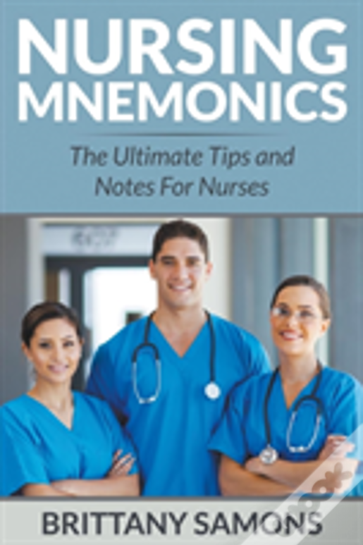 Nursing Mnemonics: The Ultimate Tips And Notes For Nurses
