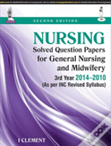 Nursing Solved Question Papers For General Nursing And Midwifery-3rd Year (2014-2010)