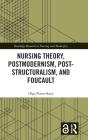 Nursing Theory, Postmodernism, Post-Structuralism, And Foucault - Preview