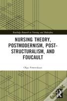 Nursing Theory, Postmodernism, Post-Structuralism, And Foucault