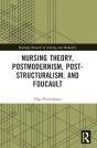 Nursing Theory, Postmodernism, Post-Structuralism, And Foucault - Preview