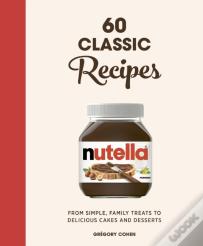 Nutella: 60 Classic Recipes