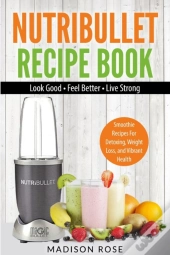 Nutribullet Recipe Book: Smoothie Recipe