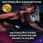 Nutrição Para Praticantes De Musculação - Preview