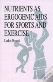 Nutrients As Ergogenic Aids For Sports And Exercise