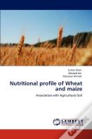 Nutritional Profile Of Wheat And Maize