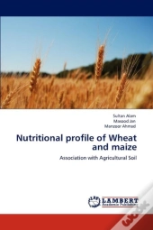 Nutritional Profile Of Wheat And Maize