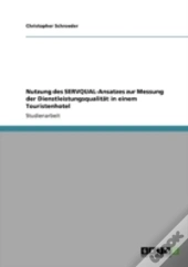 Nutzung Des Servqual-Ansatzes Zur Messung Der Dienstleistungsqualitaã‚Â¤T In Einem Touristenhotel