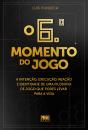 O 6º Momento do Jogo - Preview