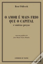 O Amor é Mais Frio que o Capital e Outras Peças