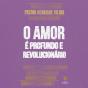 O Amor É Profundo E Revolucionário - Preview