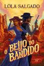 O Beijo Do Bandido – Um Romance De Faroeste Da Autora De "Sol Em Júpiter" - Preview