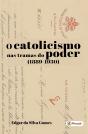 O Catolicismo Nas Tramas Do Poder - Preview