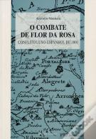 O Combate da Flor da Rosa  - Conflito Luso - Espanhol de 1801