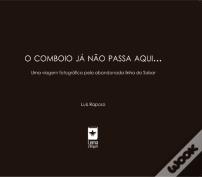 O Comboio Já Não Passa Aqui...