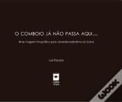 Capa do artigo O Comboio Já Não Passa Aqui...