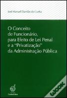 O Conceito de Funcionário, para Efeito de Lei Penal e a "Privatização" da Administração Pública