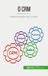 O Crm : Gestão Da Relação Com O Cliente