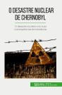 O Desastre Nuclear De Chernobyl : O Desastre Nuclear E As Suas Consequências Devastadoras - Preview