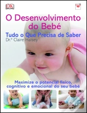 O Desenvolvimento do Bebé - Tudo o Que Precisa de Saber