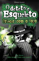 O Detetive Esqueleto - Brincar com o fogo