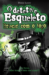 O Detetive Esqueleto - Brincar com o fogo
