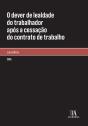 O Dever De Lealdade Do Trabalhador Após A Cessação Do Contrato De Trabalho - Preview