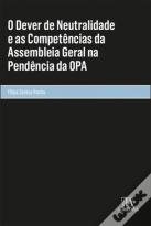 O Dever de Neutralidade e as Competências da Assembleia Geral na Pendência da OPA