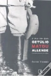 Capa do artigo O Dia em que Getúlio Matou Allende e outras Novelas do Poder
