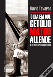 Capa do artigo O Dia Em Que Getúlio Matou Allende E Outras Novelas Do Poder