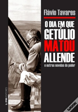 Capa do artigo O Dia Em Que Getúlio Matou Allende E Outras Novelas Do Poder