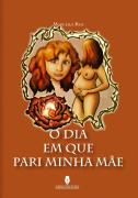 O Dia em que Pari a Minha Mãe