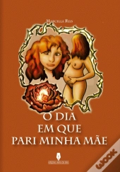 O Dia em que Pari a Minha Mãe
