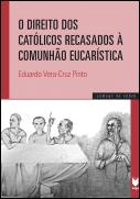 O Direito dos Católicos Recasados à Comunhão Eucarística
