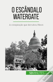 Capa do artigo O Escândalo Watergate : A Conspiração Que Derrubou Nixon