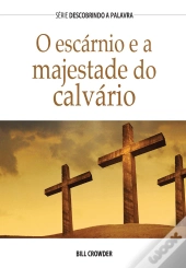 O Escárnio E A Majestade Do Calvário