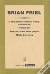 O Fantástico Francis Hardy, Curandeiro / Traduções / Danças a um Deus Pagão / Molly Sweeney