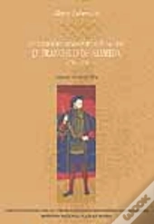 O Fundador do «Estado Português da Índia» - D. Francisco de Almeida