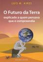 O Futuro da Terra Explicado a Quem Pensava que o Compreendia - Preview