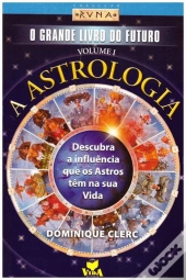 O Grande Livro do Futuro - A Astrologia - Volume I