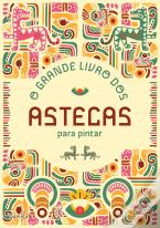 O Grande Livro dos Astecas para Pintar