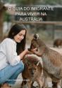 O Guia Do Imigrante Para Viver Na Austrália - Preview