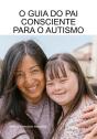 O Guia Do Pai Consciente Para O Autismo - Preview