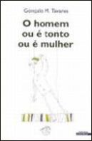 O Homem ou é Tonto ou é Mulher