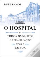 O Hospital de Todos os Santos e a sua Relação com a Coroa