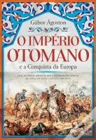 O Império Otomano e a Conquista da Europa