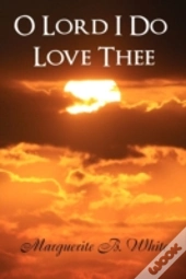 O Lord I Do Love Thee