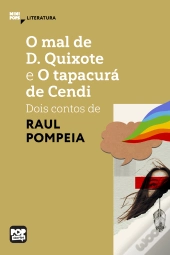 O Mal De D. Quixote E O Tapacurá De Cendi: Dois Contos De Raul Pompeia