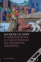 O Maravilhoso e o Quotidiano no Ocidente Medieval