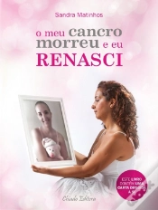 Capa do artigo O Meu Cancro Morreu e Eu Renasci